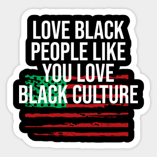 Love black people like you love black culture Sticker